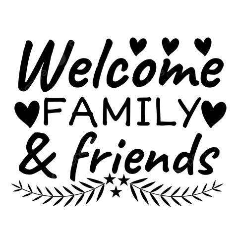 Black Text Hand Lettering Welcome Family And Friends With Hearts Phrase Svg, Welcome Family And ...