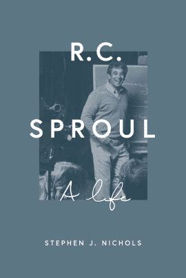 R. C. Sproul: A Life | The First Biography | Stephen Nichols | Grace ...