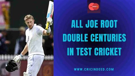 All Joe Root Double Centuries in Test Cricket - CricIndeed