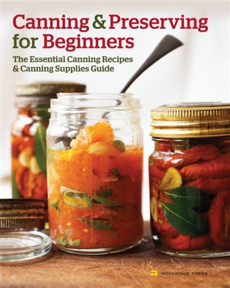 Canning and Preserving for Beginners: The Essential Canning Recipes and ...