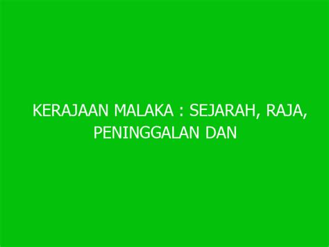 Kerajaan Malaka : Sejarah, Raja, Peninggalan dan Masa Kejayaan - Ngelmu