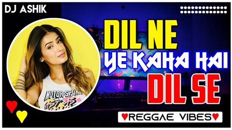 Dil Ne Ye Kaha Hai Dil Se Reggae Vibes | DJ Ashik | Vxd Produxtionz ...