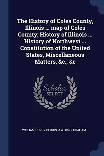 The History of Coles County, Illinois ... map of Coles County; History ...