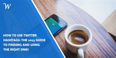 How to use Twitter Hashtags: The 2023 Guide to Finding and Using the ...