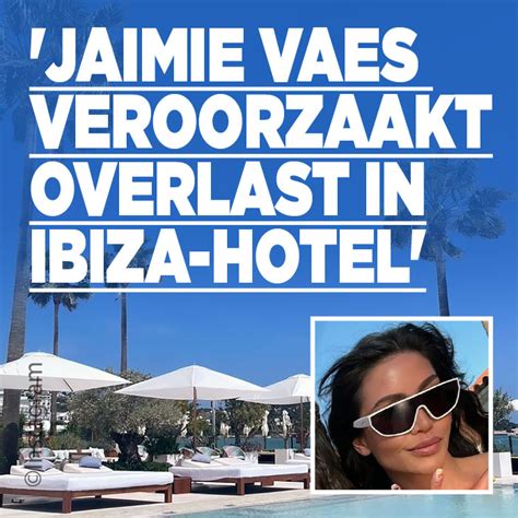 'Jaimie Vaes veroorzaakt overlast in Ibiza-hotel' - Ditjes en Datjes