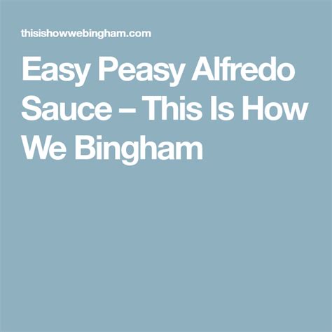 Easy Peasy Alfredo Sauce – This Is How We Bingham | Alfredo sauce, Alfredo, Easy peasy