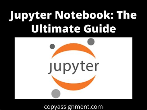 Jupyter Notebook: The Ultimate Guide - CopyAssignment