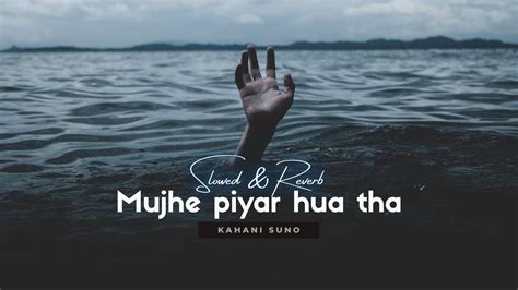 Mujhe piyar hua tha - Kaifi Khalil - [Slowed & Reverb] | Heart Snapped | Snaps, Songs, News songs