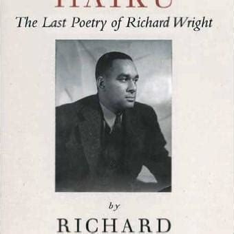 Richard Wright (author) - Haiku: The Last Poetry of Richard Wright ...