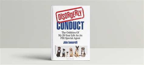 Disorderly Conduct: The Oddities of My 20-Year Life as An FBI Special ...