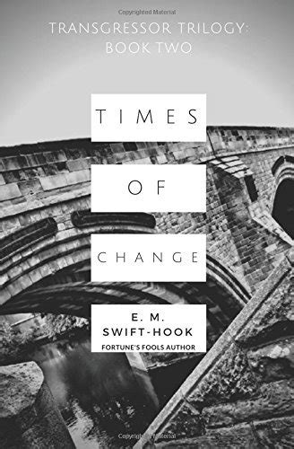 Times of Change (Transgressor Trilogy #2) by E.M. Swift-Hook | Goodreads