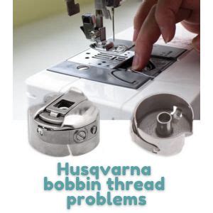 Husqvarna Sewing Machine Bobbin Thread Problems