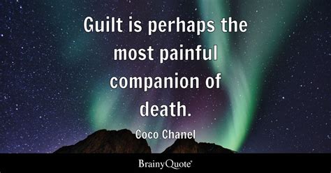 Guilt is perhaps the most painful companion of death. - Coco Chanel - BrainyQuote