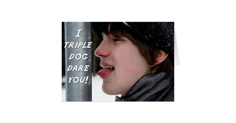 I Triple Dog Dare You cards | Zazzle