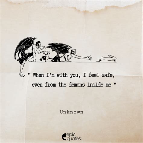 When I’m with you, I feel safe, even from the demons inside me.