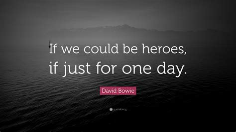 David Bowie Quote: “If we could be heroes, if just for one day.” (12 wallpapers) - Quotefancy