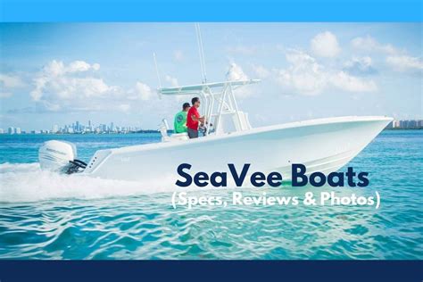 SeaVee Boats For Sale (Specs, Reviews & Photos) - New For 2022 - Best ...