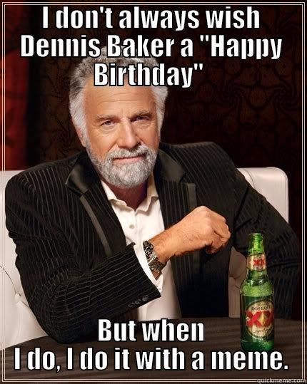 Happy Birthday Dennis - quickmeme