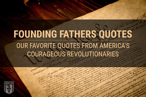 Founding Fathers Quotes: Our Favorite Quotes from America’s Courageous ...