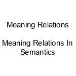 Meaning relations or Meaning Relations in Semantics