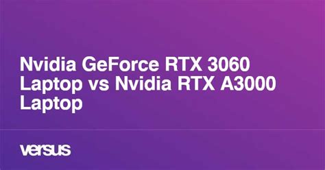 Nvidia GeForce RTX 3060 Laptop vs Nvidia RTX A3000 Laptop: What is the ...