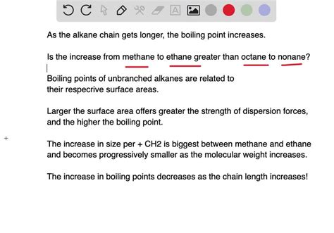 As you can see from Table 11.4, each CH2 group added to the carbon chain of an alkane increases ...