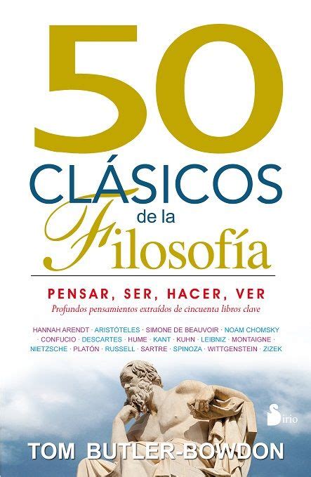 50 clásicos de la filosofía : pensar, ser, hacer, ver. Profundos ...