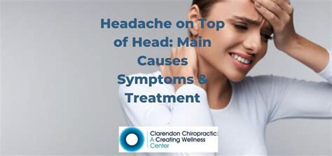 Headache on Top of Head: Main Causes Symptoms & Treatment - Clarendon Chiropractic