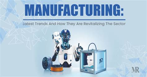 Manufacturing: Latest Trends And How They Are Revitalizing The Sector