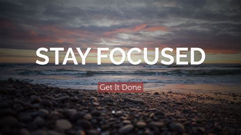 Get It Done Quote: “STAY FOCUSED” (20 wallpapers) - Quotefancy