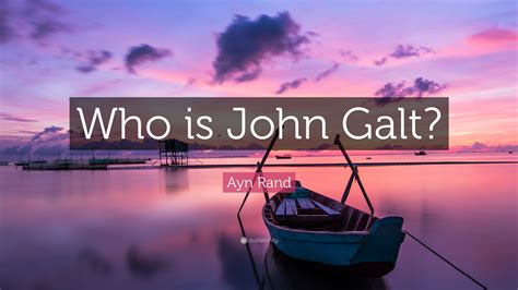 Ayn Rand Quote: “Who is John Galt?”