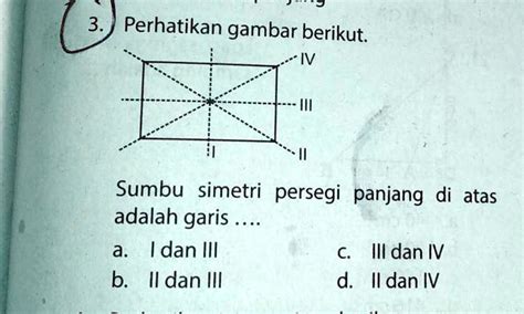 SOLVED: sumbu simetri persegi panjang di atas adalah garis 3. Perhatikan gambar berikut: IV ...