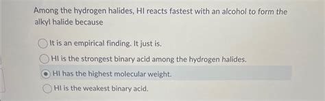 Solved Among the hydrogen halides, HI reacts fastest with an | Chegg.com