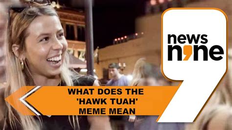 Hawk Tuah meme meaning | WATCH | World Videos - News9live