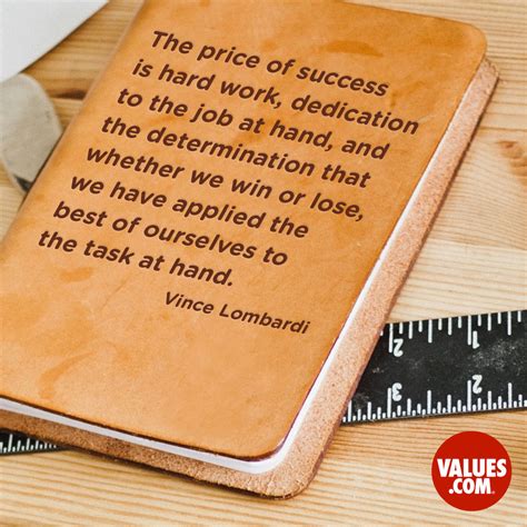 “The price of success is hard work, dedication to the job at hand, and the determination that ...