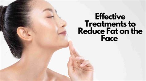 Effective Treatments to Reduce Fat on the Face