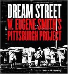 Dream Street: W. Eugene Smith's Pittsburgh Project: Alan Trachtenberg ...