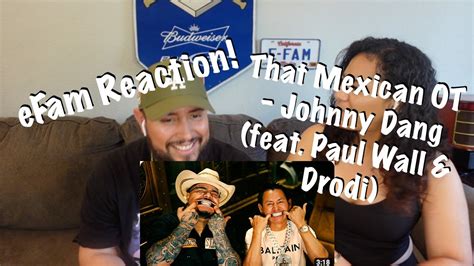 That Mexican OT - Johnny Dang (feat. Paul Wall & Drodi) (eFamily Reaction!) - YouTube