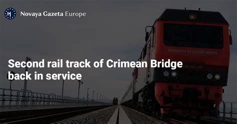 Second rail track of Crimean Bridge back in service — Novaya Gazeta Europe