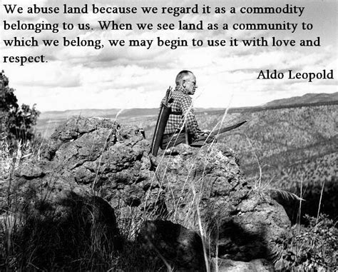 Aldo Leopold. He understood the principles of stewardship. If only all of us could follow his ...