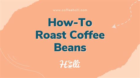 How to Roast Coffee Beans At Home Like a Pro - CoffeeHolli.com