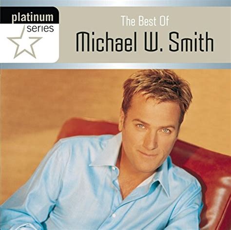 Michael W. Smith - The Best of Michael W. Smith: Platinum Series Album Reviews, Songs & More ...