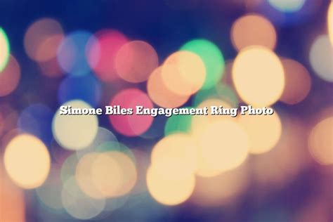 Simone Biles Engagement Ring Photo - November 2022 - Tomaswhitehouse.com