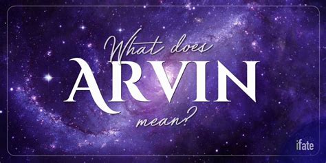 What the Name "Arvin" Means, and What Numerologists Think Of It