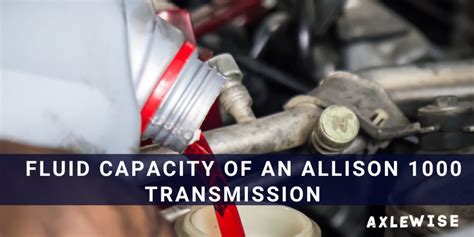 Allison Transmission Fluid Capacity Chart: Essential Information for ...