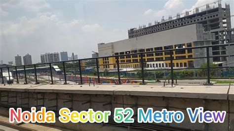 Noida Sector 52 Metro View || Delhi Metro Blue Line Metro View - YouTube