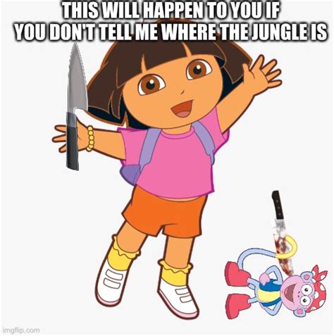 Dora's gonna Killl you - Imgflip