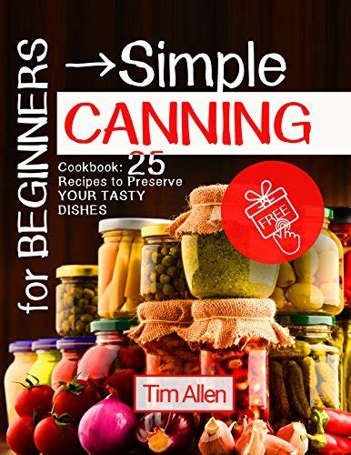 Simple Canning for Beginners: 25 Recipes to Preserve Your Tasty Dishes ...