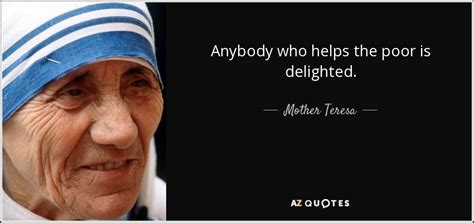 Mother Teresa quote: Anybody who helps the poor is delighted.