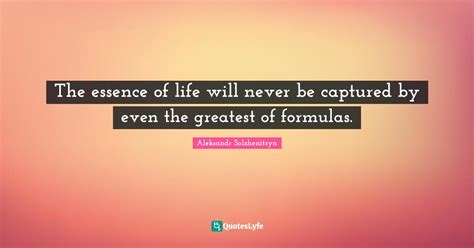 The essence of life will never be captured by even the greatest of for ...